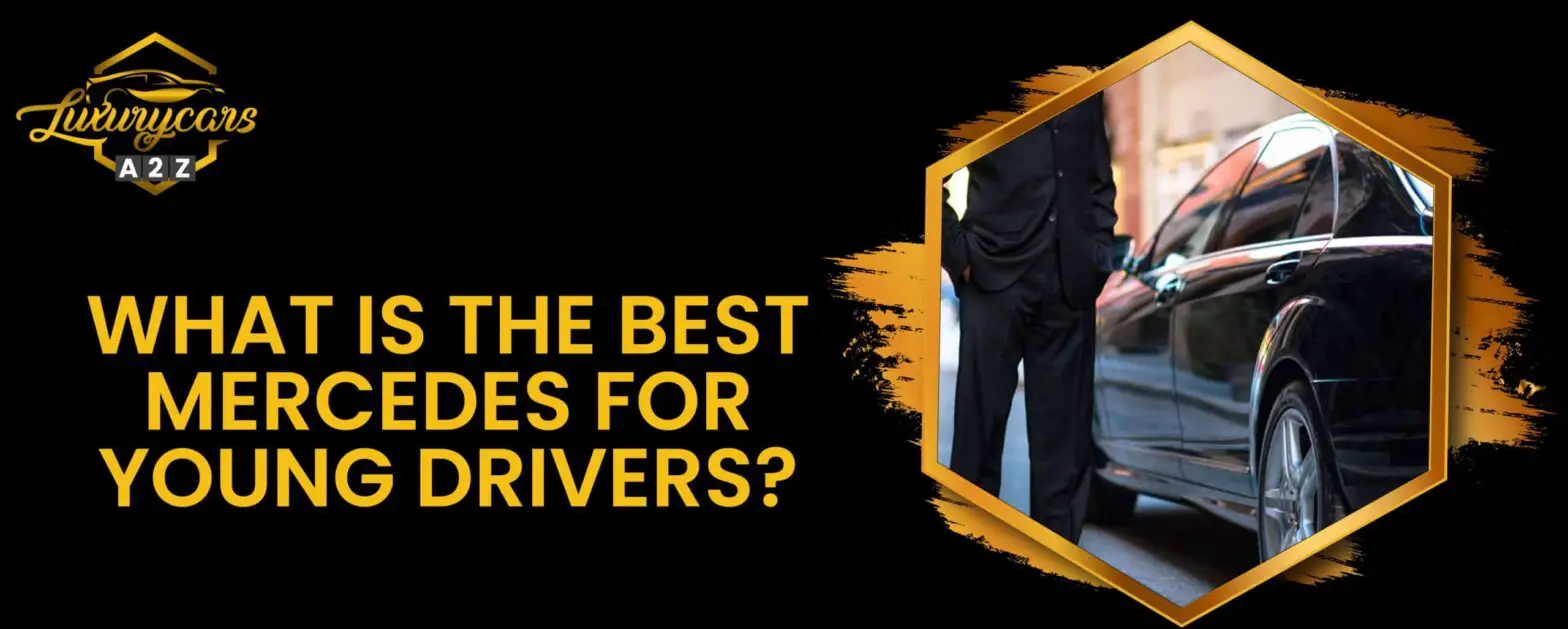Was ist der beste Mercedes für junge Fahrer?