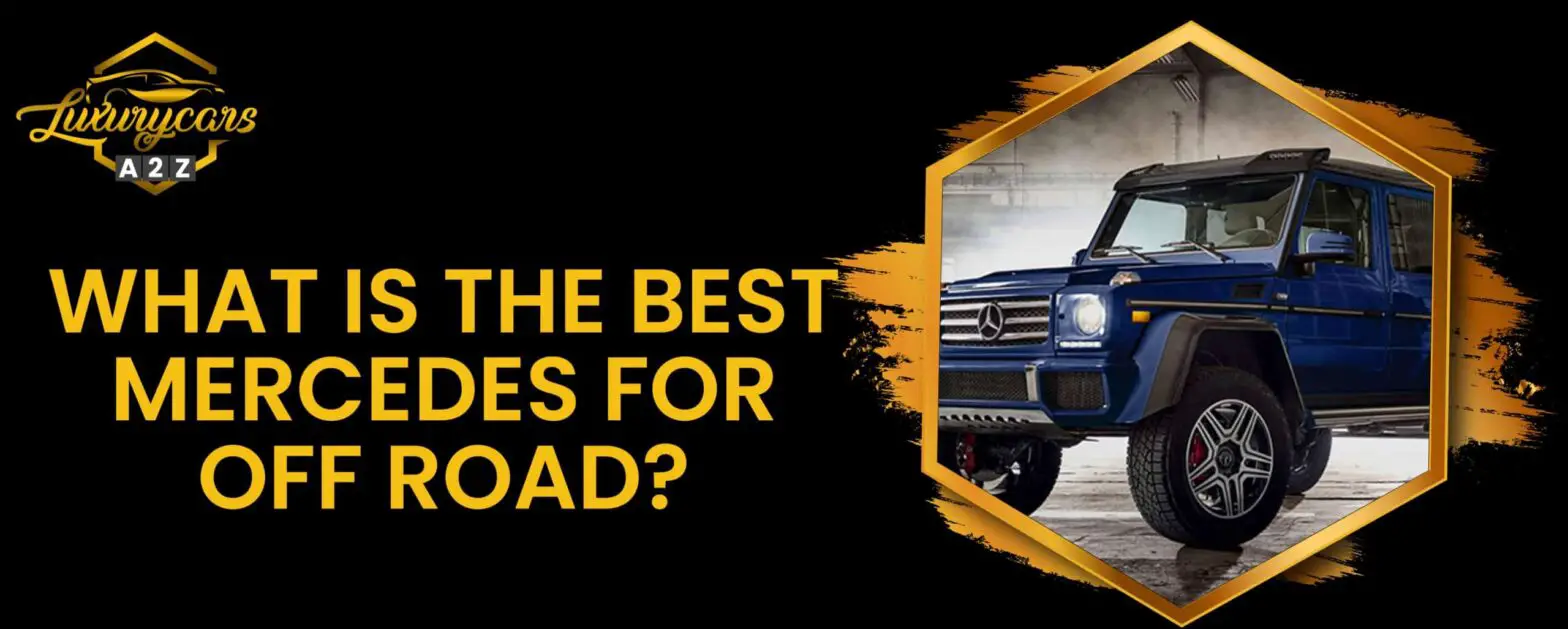 Was ist der beste Mercedes fürs Gelände?