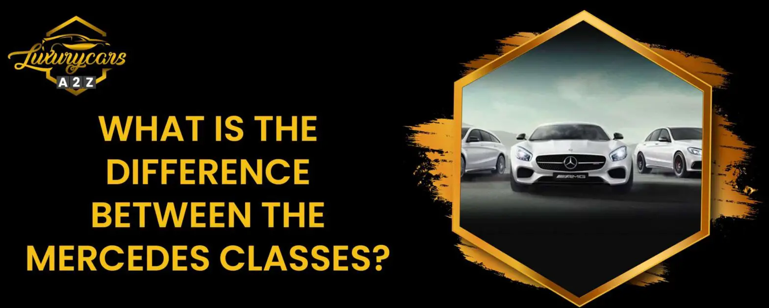 Was ist der Unterschied zwischen den Mercedes-Klassen?