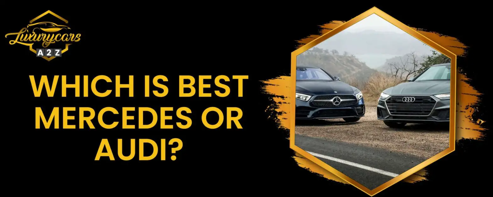 Was ist besser, Mercedes oder Audi?