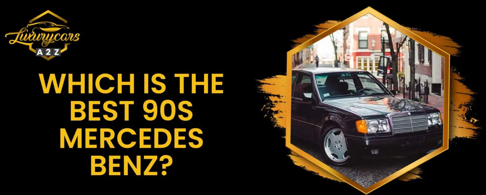Welcher ist der beste 90er Mercedes Benz?