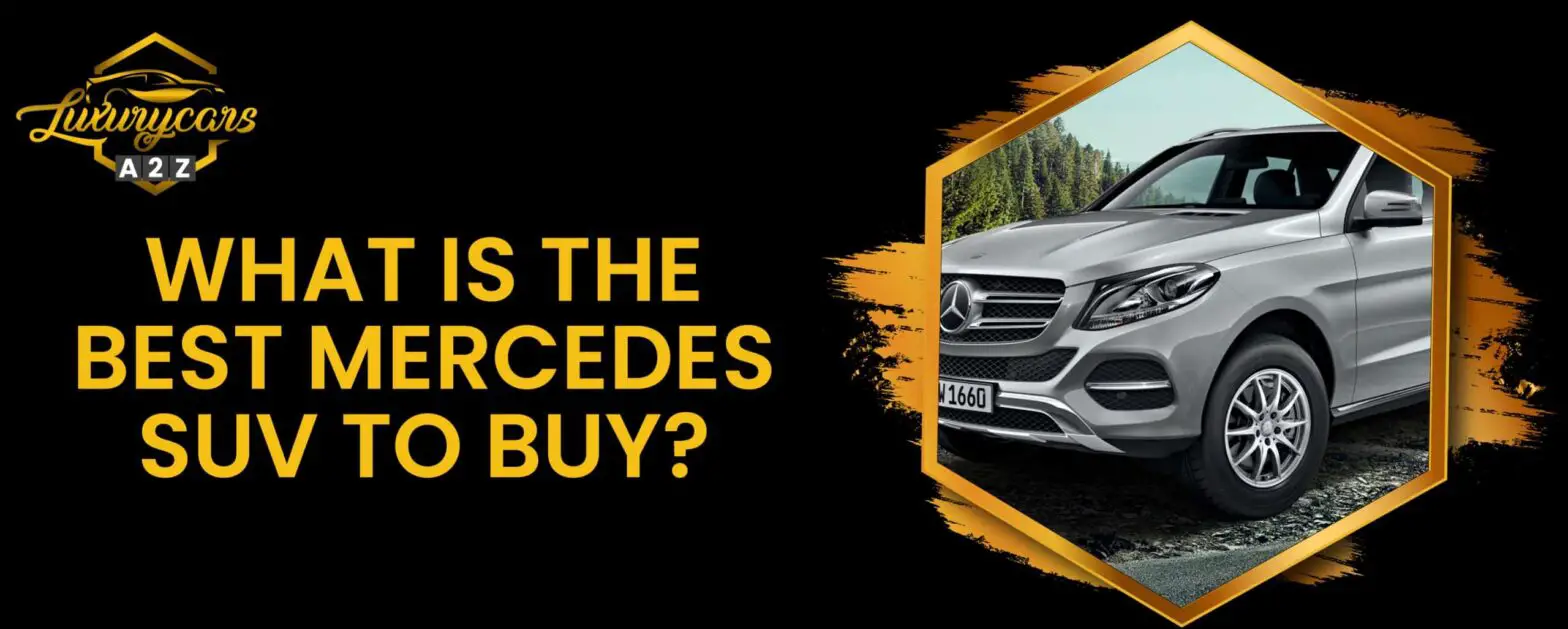 Welches ist der beste Mercedes SUV zum Kauf?