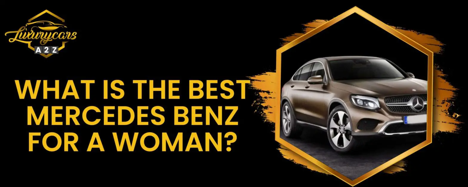 Was ist der beste Mercedes Benz für eine Frau?