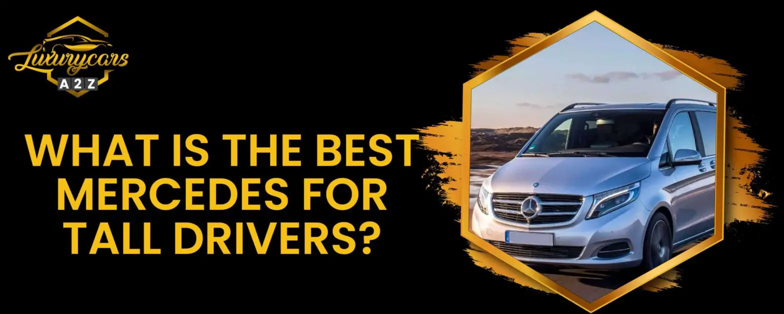 Was ist der beste Mercedes für große Fahrer?