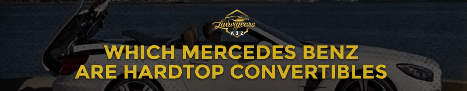 Welche Mercedes-Benz Modelle sind Hardtop-Cabriolets?