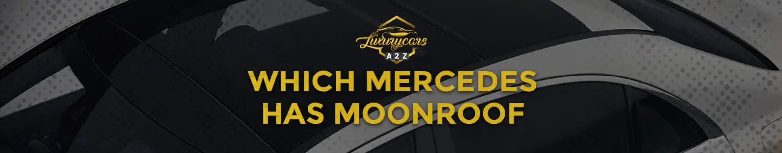 Welcher Mercedes hat ein Moonroof?