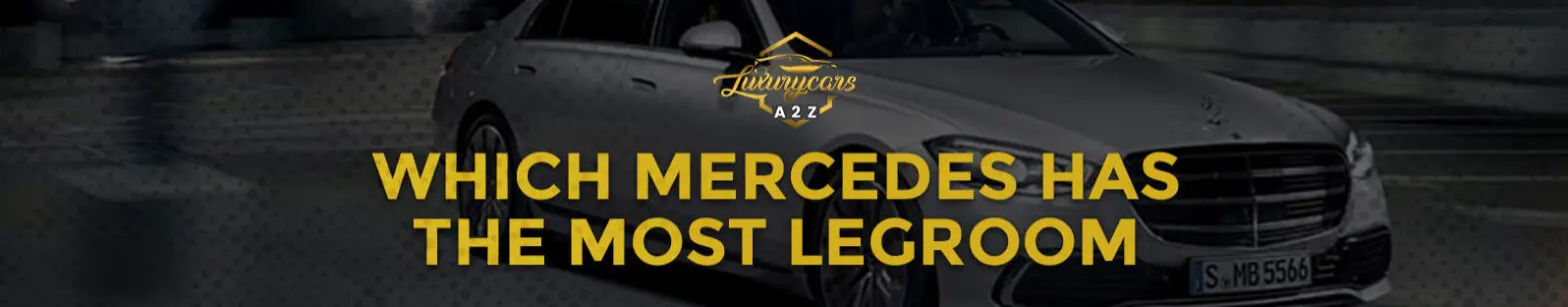 Welcher Mercedes hat die größte Beinfreiheit?