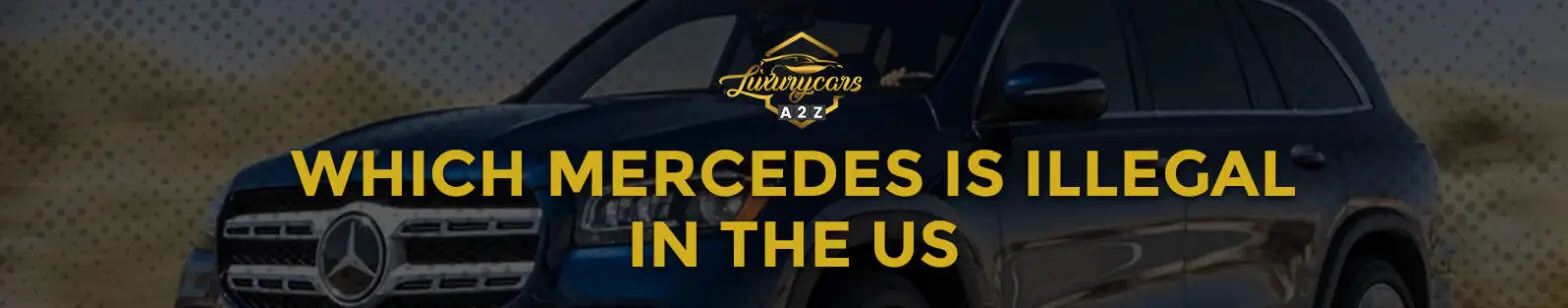 Welcher Mercedes ist in den USA illegal?