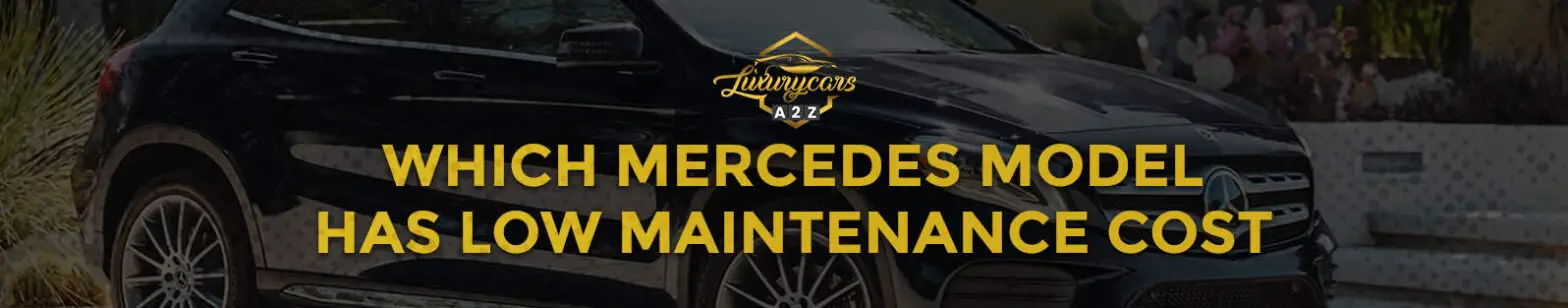 Welche Mercedes-Modelle haben niedrige Wartungskosten?