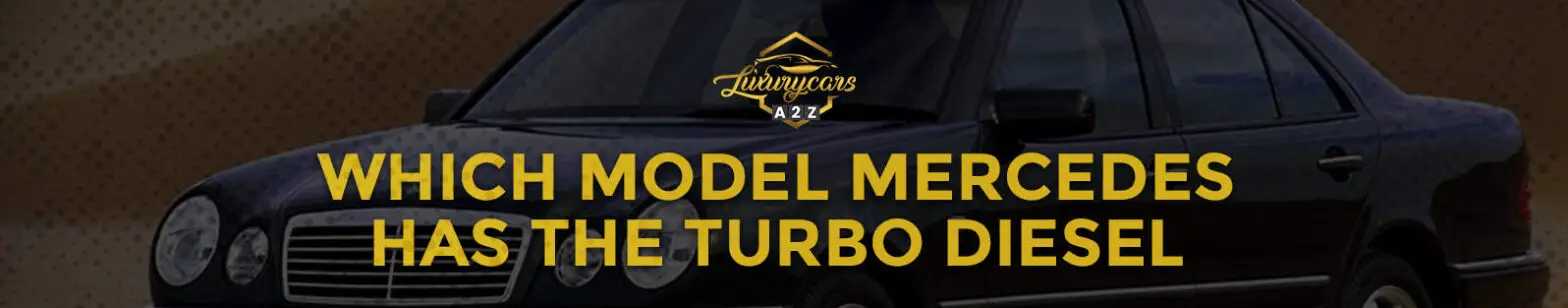 Welche Mercedes-Modelle haben einen Turbodiesel?