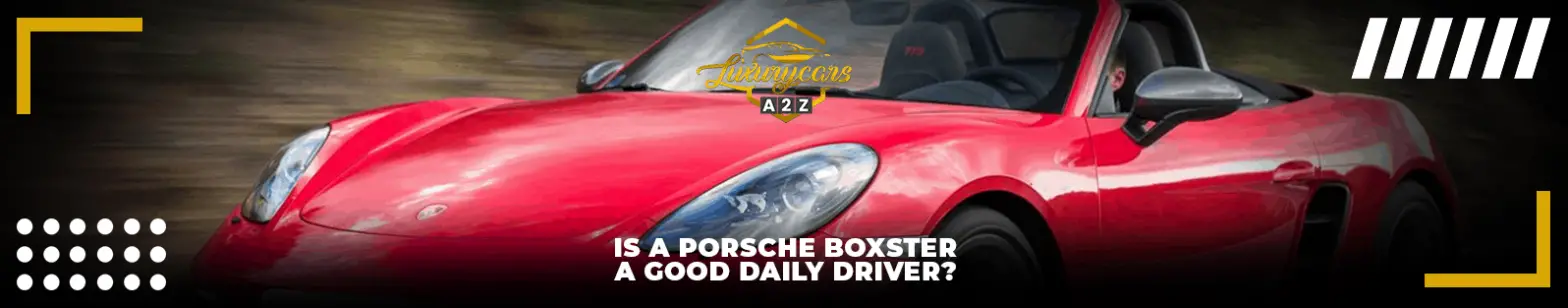 Ist ein Porsche Boxster ein guter täglicher Auto?
