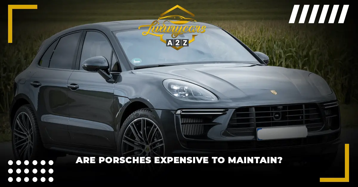 Sind Porsches teuer in der Wartung?