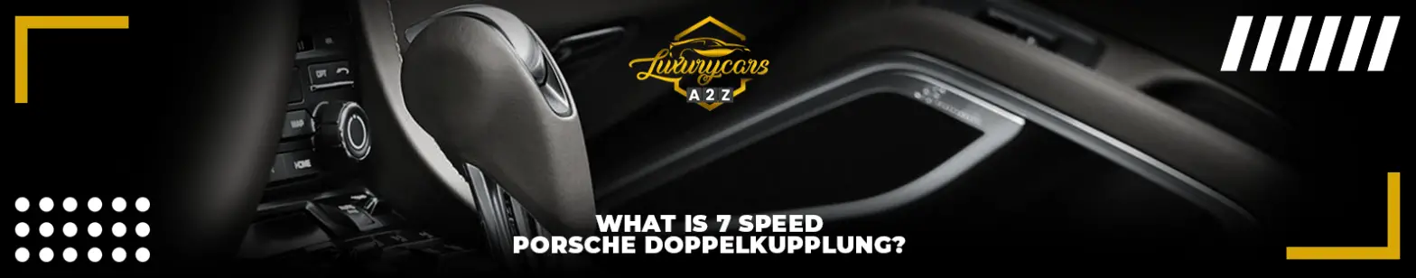 Was ist eine 7-Gang Porsche Doppelkupplung?
