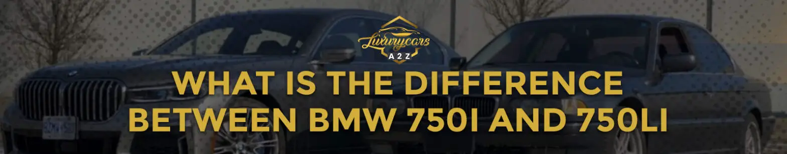 Was ist der Unterschied zwischen BMW 750i und 750Li?