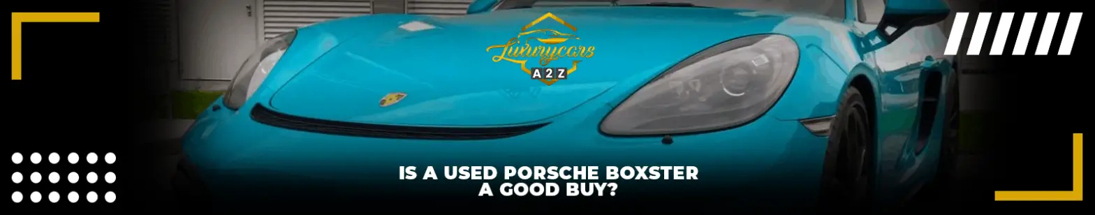 Ist ein gebrauchter Porsche Boxster ein guter Kauf?