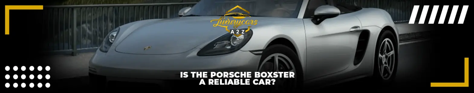 Ist der Porsche Boxster ein zuverlässiges Auto?