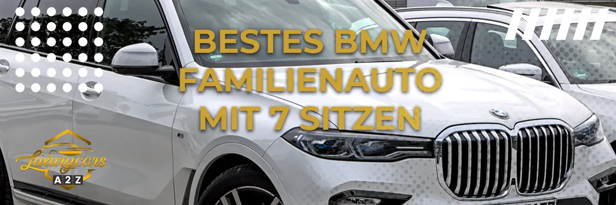 Bestes BMW Familienauto mit 7 Sitzen