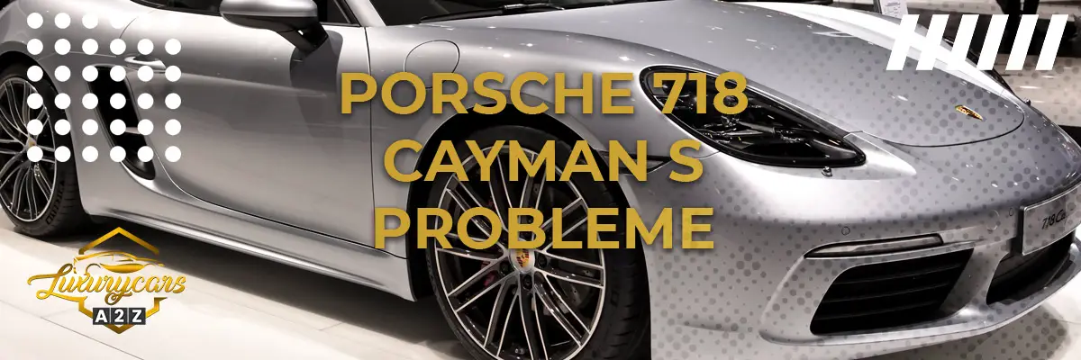 Häufige Probleme mit dem Porsche 718 Cayman S
