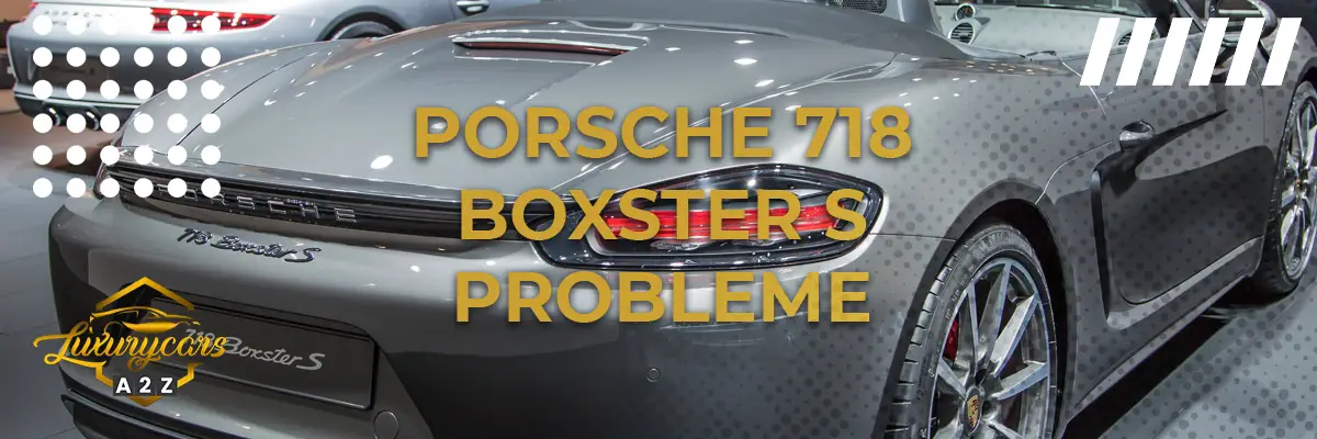 Porsche 718 Boxster S Probleme