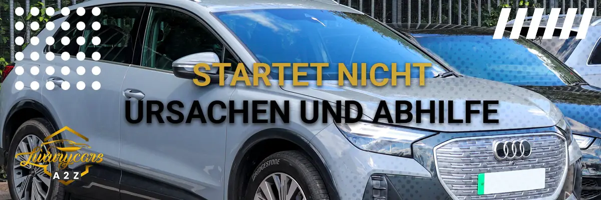 Audi startet nicht - Ursachen und Abhilfe